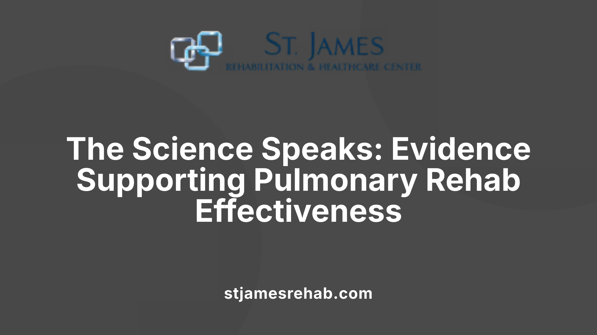 The Science Speaks: Evidence Supporting Pulmonary Rehab Effectiveness