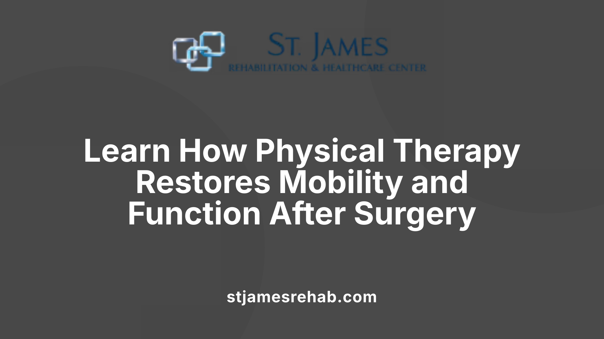 Learn How Physical Therapy Restores Mobility and Function After Surgery