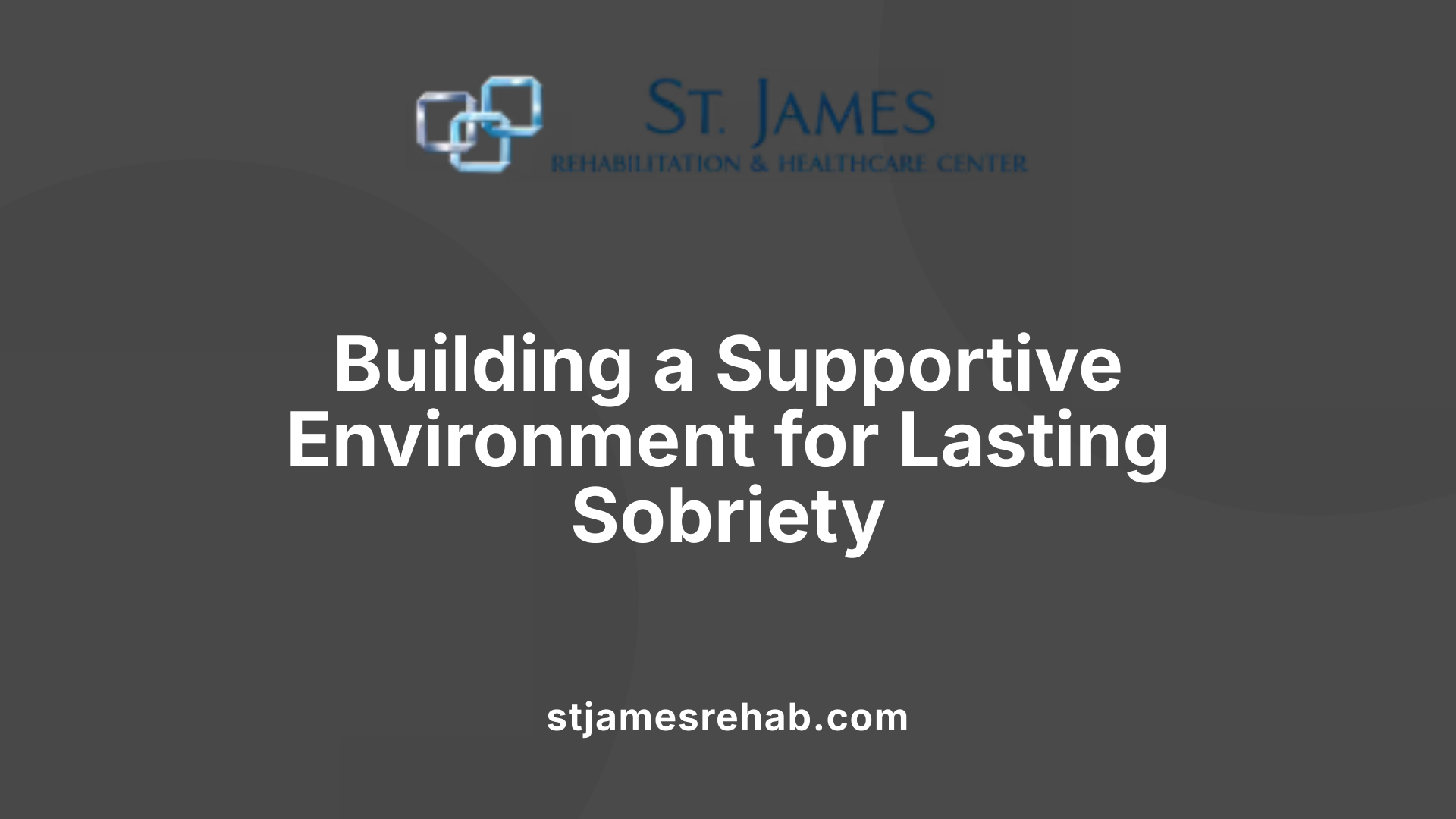 Building a Supportive Environment for Lasting Sobriety