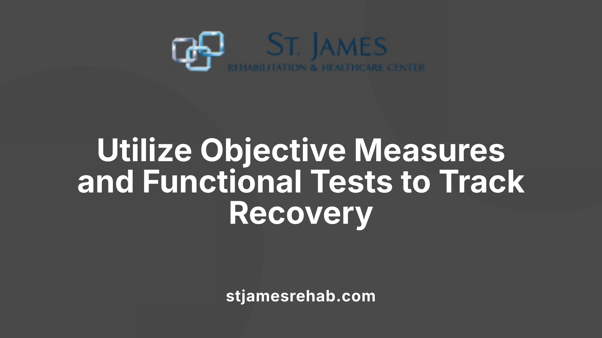 Utilize Objective Measures and Functional Tests to Track Recovery