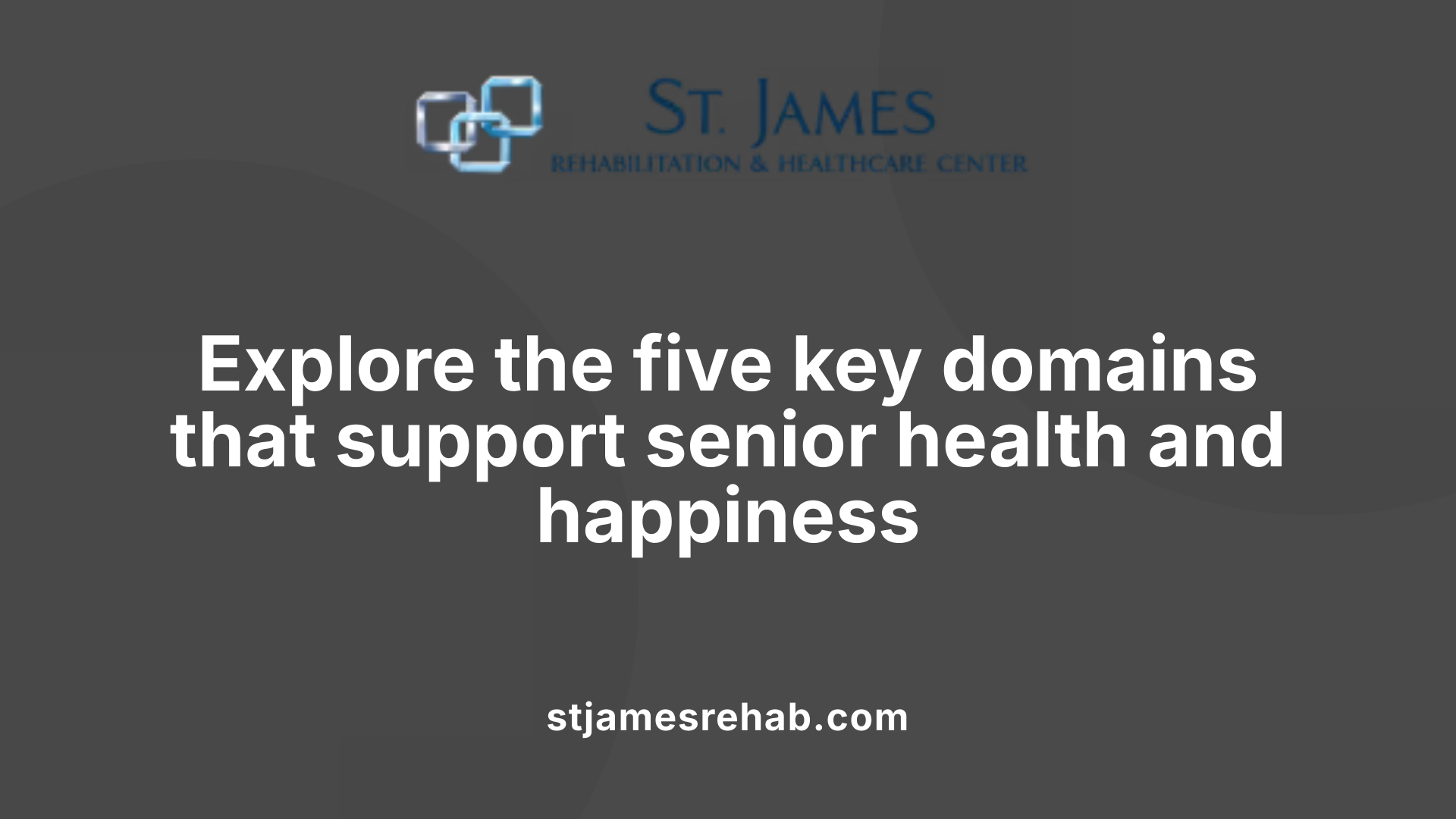 Explore the five key domains that support senior health and happiness