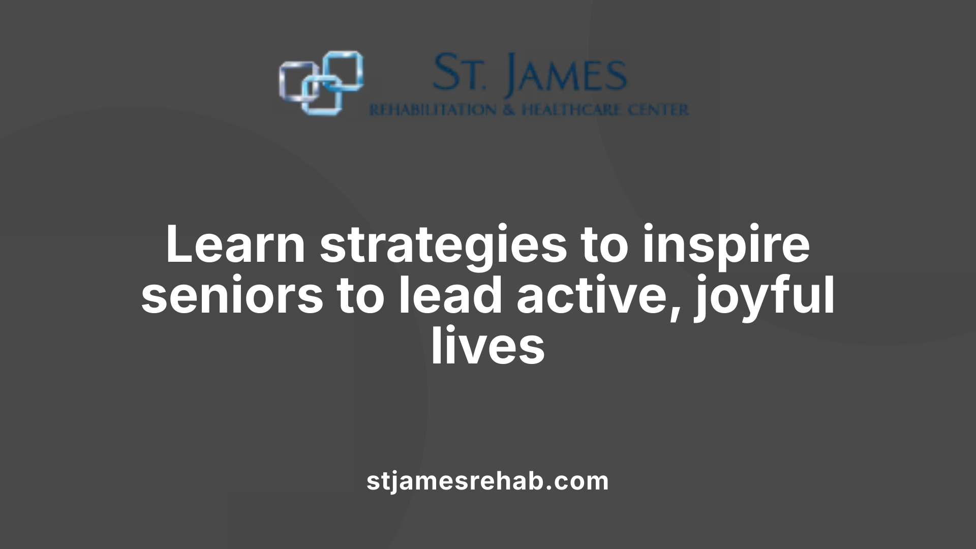 Learn strategies to inspire seniors to lead active, joyful lives