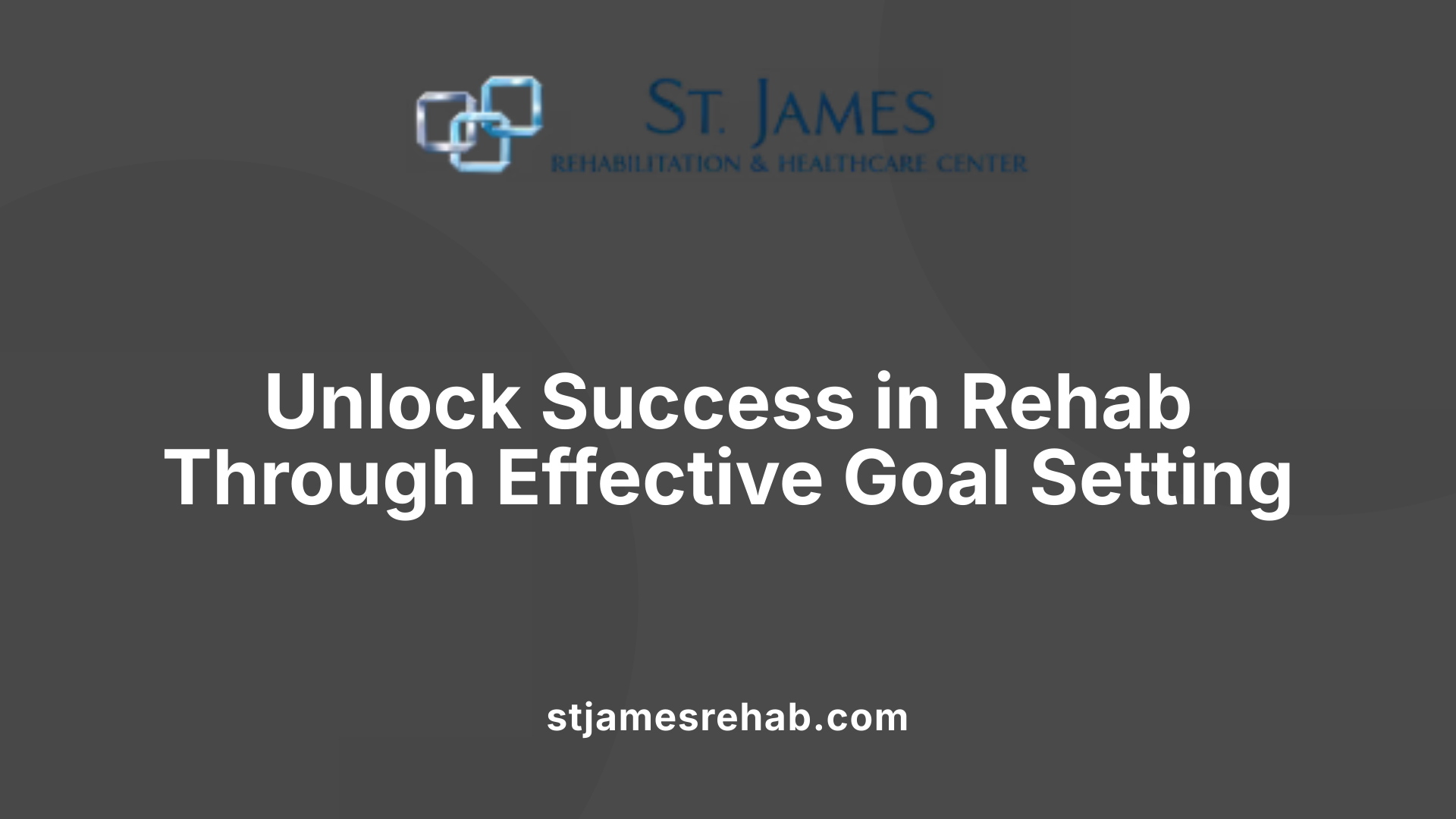 Unlock Success in Rehab Through Effective Goal Setting