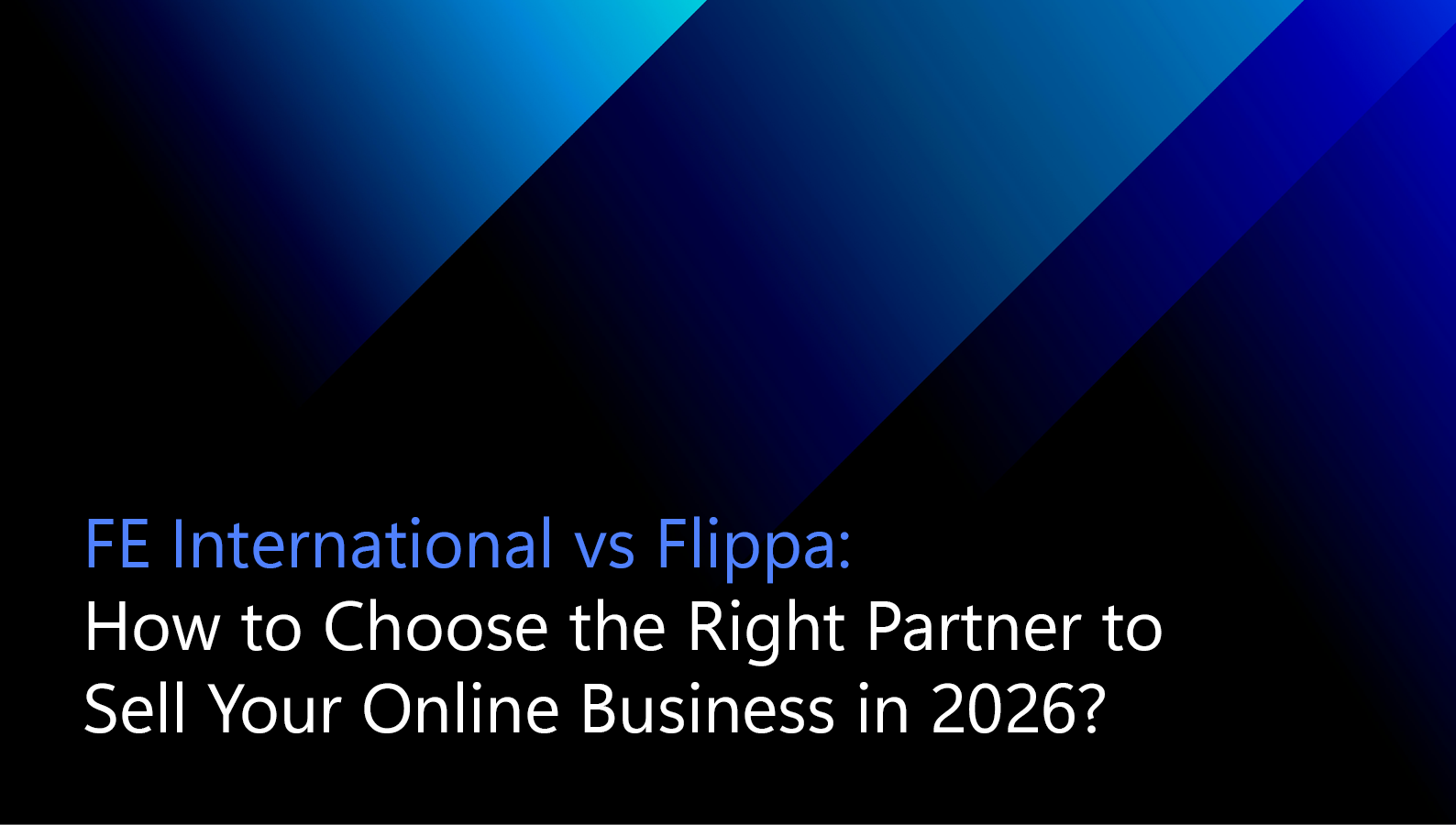 FE International vs Flippa: How to Choose the Right Partner to Sell Your Online Business in 2026 