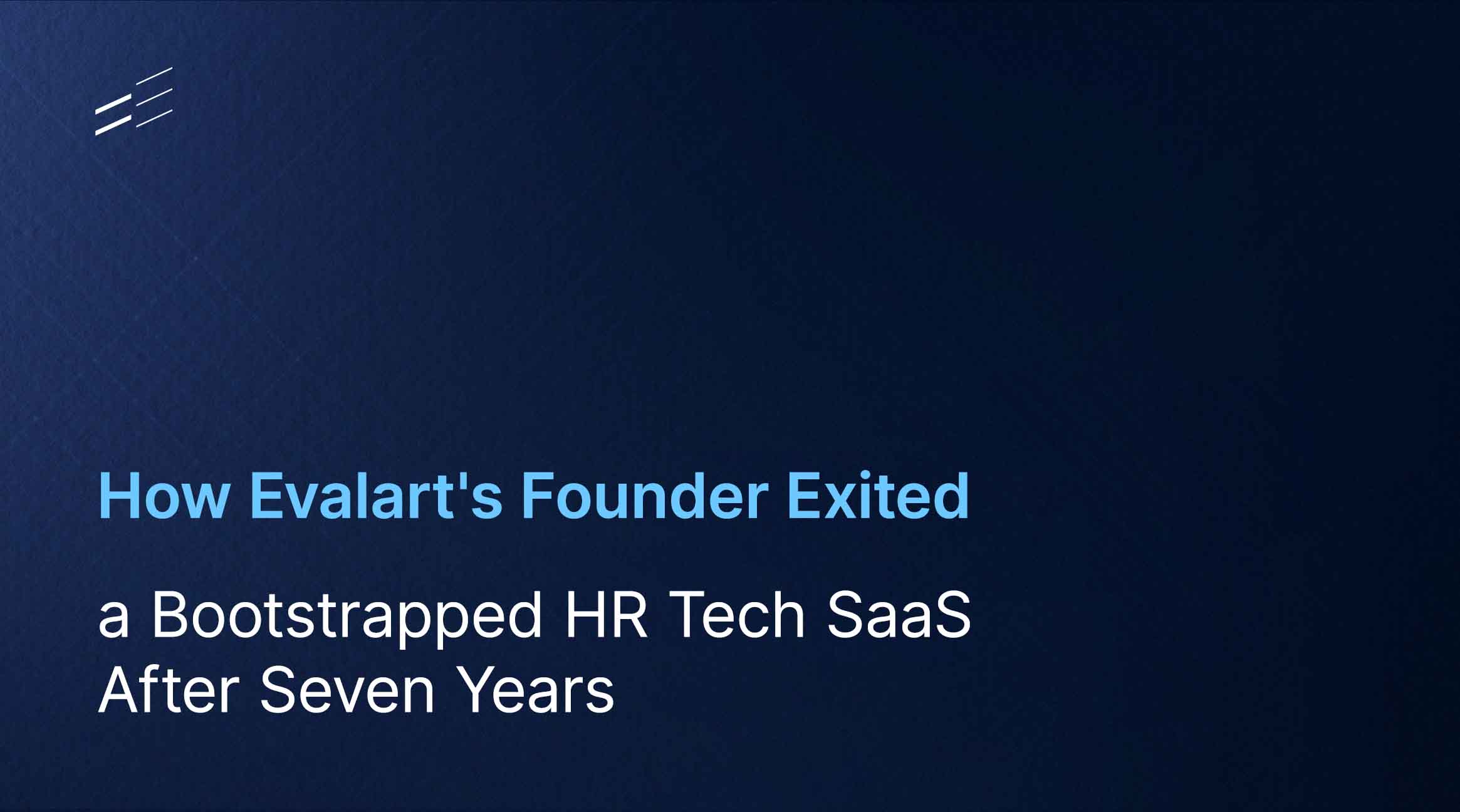 How Evalart's Founder Exited a Bootstrapped HR Tech SaaS After Seven Years 