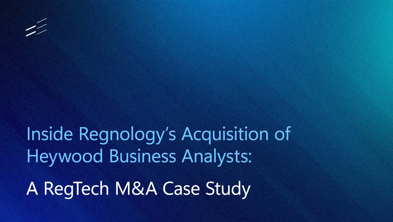 Inside Regnology’s Acquisition of Heywood Business Analysts: A RegTech M&A Case Study 