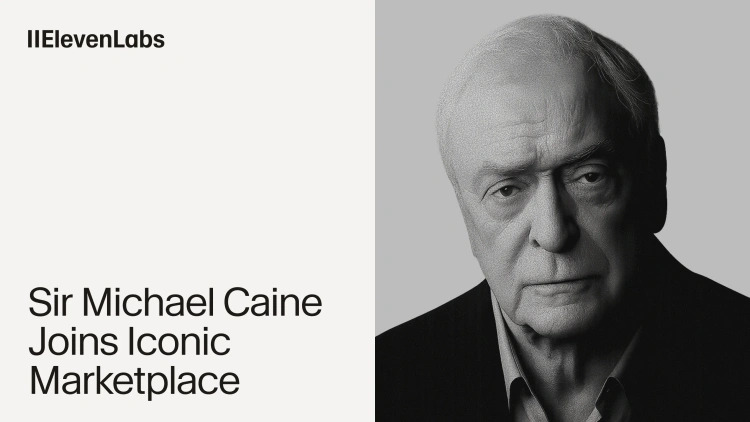 ElevenLabs adds Michael Caine’s voice to its Iconic Marketplace 
