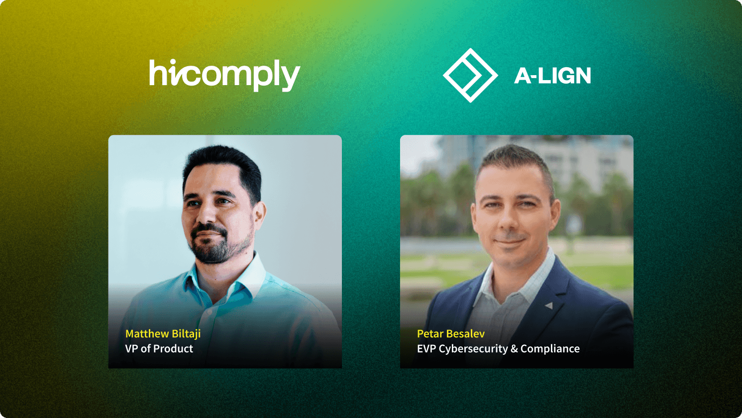 Hicomply and A-LIGN webinar, From Audit Panic to Audit Advantage, featuring Petar Besalev and Matthew Biltaji