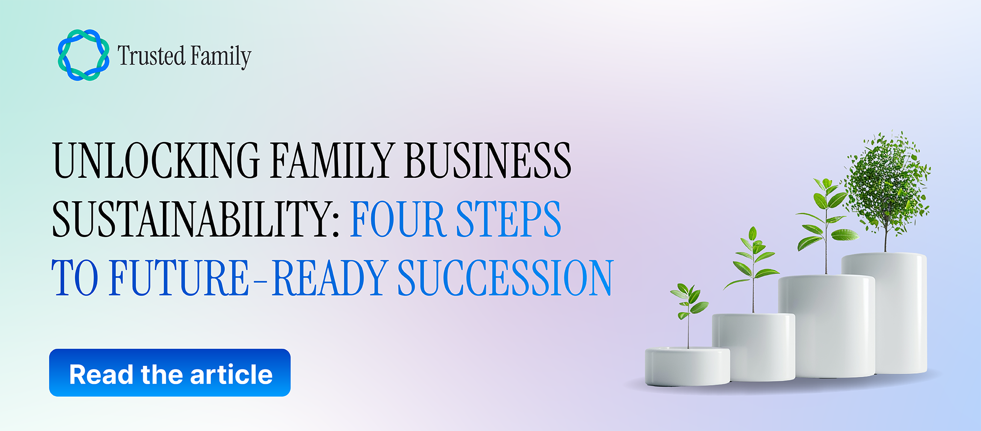 Unlocking Family Business Sustainability: Four Steps to Future-Ready Succession