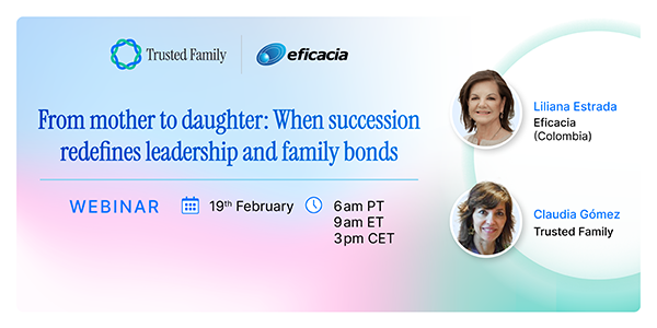 Webinar | From mother to daughter: When succession redefines leadership and family bonds | Trusted Family