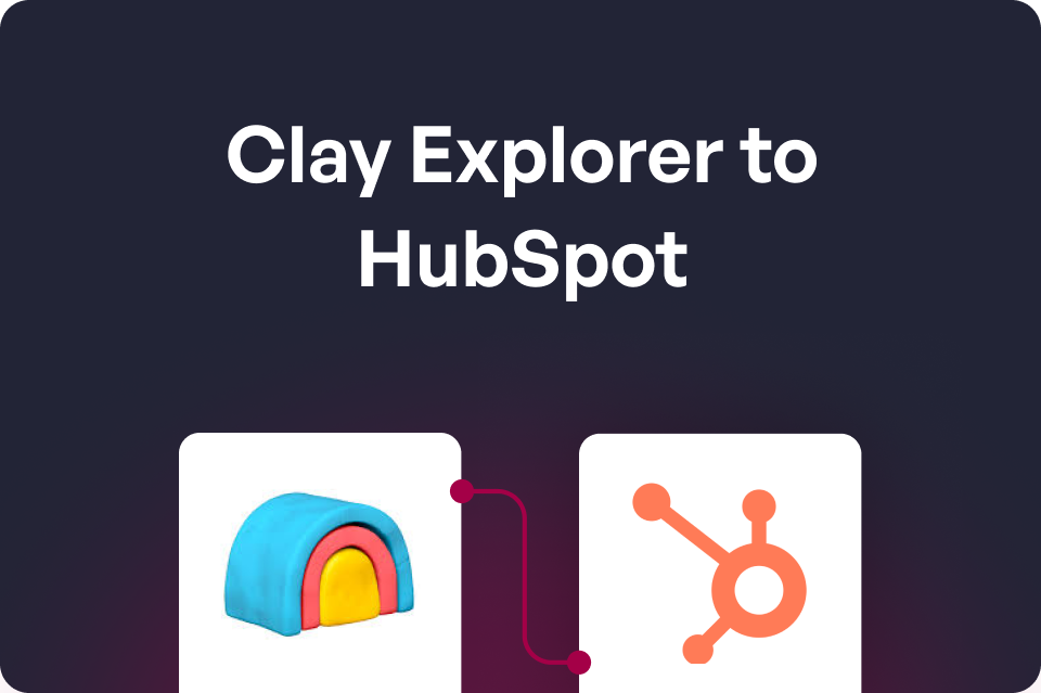 Clay Explorer to HubSpot Integration Guide