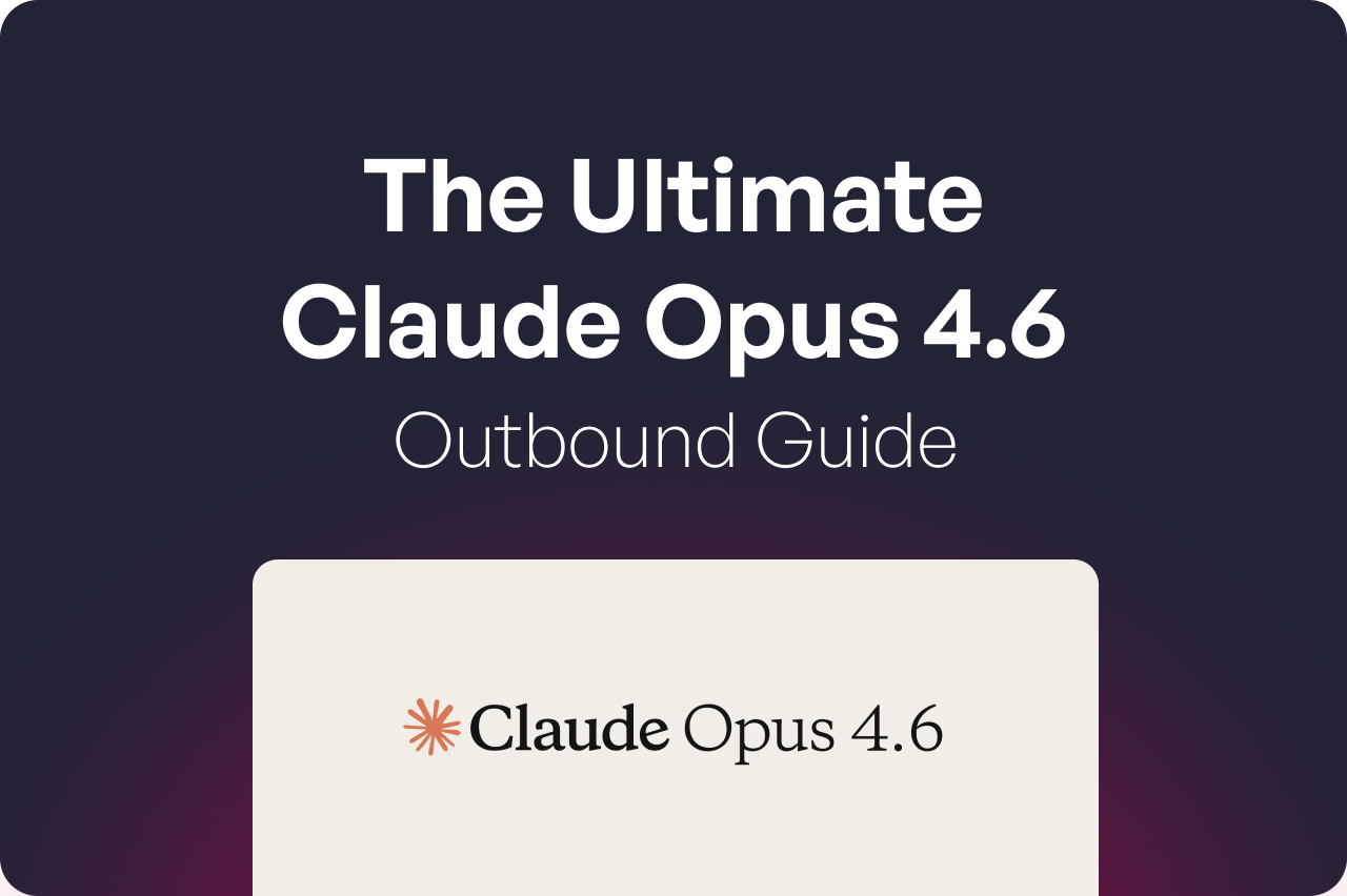 The Ultimate Claude Opus 4.6 Outbound Guide