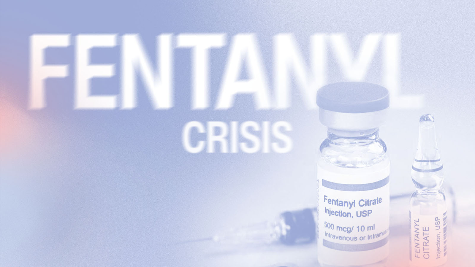 Vials labeled Fentanyl Citrate Injection with blurred bold text 'FENTANYL CRISIS' in the background.