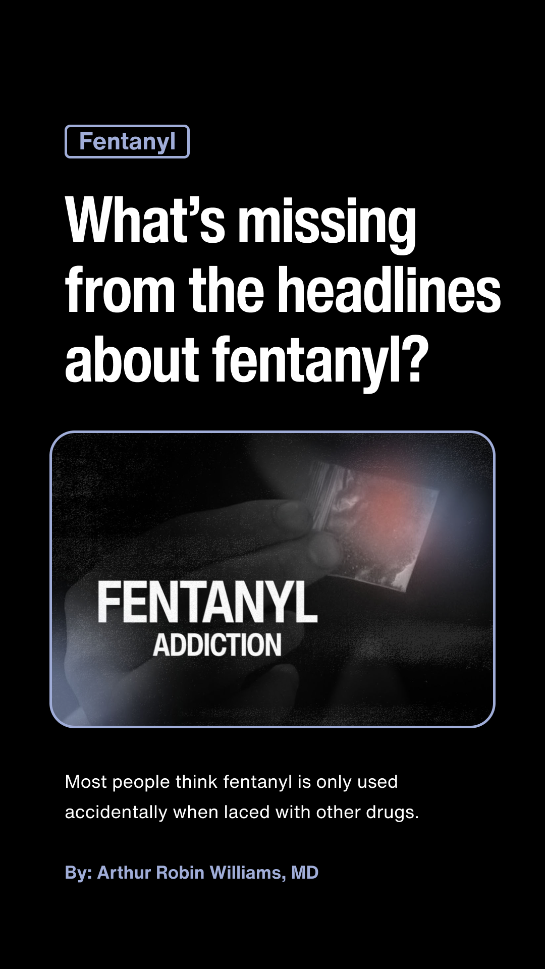 Headline asking 'What’s missing from the headlines about fentanyl?' with an image of a hand holding a small bag labeled 'Fentanyl Addiction'.