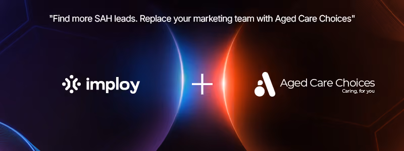 Quote reading 'Find more SAH leads. Replace your marketing team with Aged Care Choices' displayed above the logos of Imploy and Aged Care Choices with a glowing plus sign between them on a dark background.