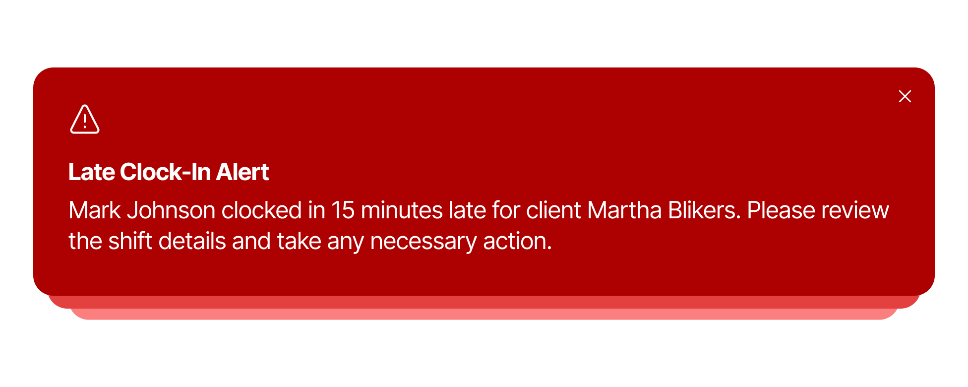 Red alert box with warning icon and text reading: Late Clock-In Alert. Mark Johnson clocked in 15 minutes late for client Martha Blikers. Please review the shift details and take any necessary action.