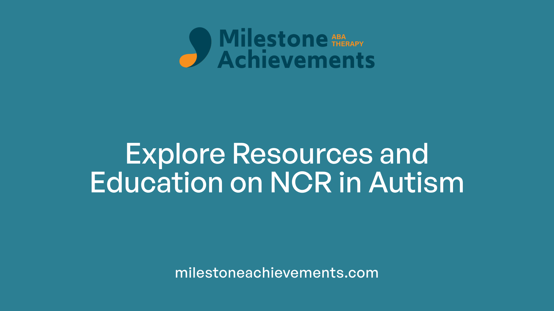 Explore Resources and Education on NCR in Autism