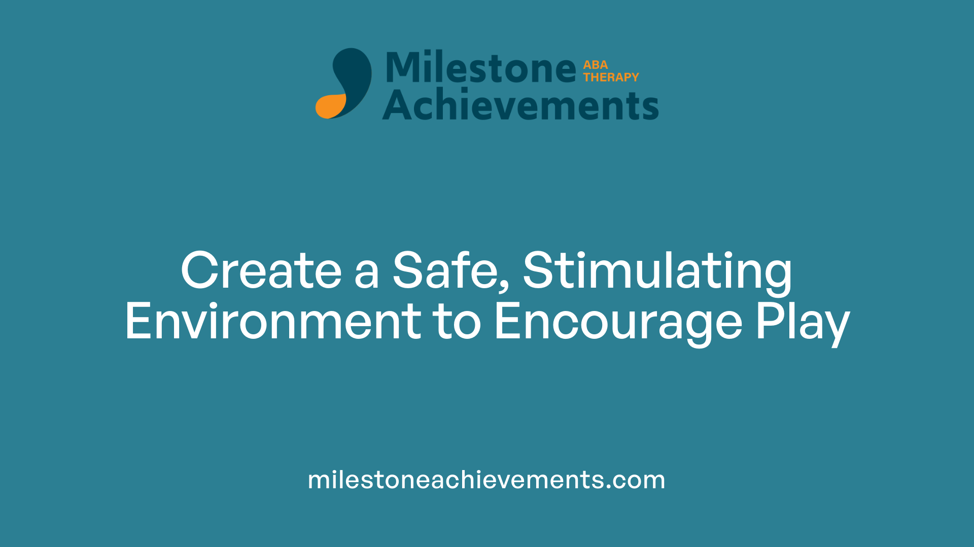 Create a Safe, Stimulating Environment to Encourage Play