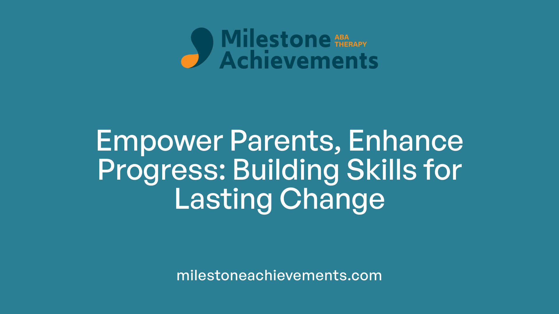 Empower Parents, Enhance Progress: Building Skills for Lasting Change
