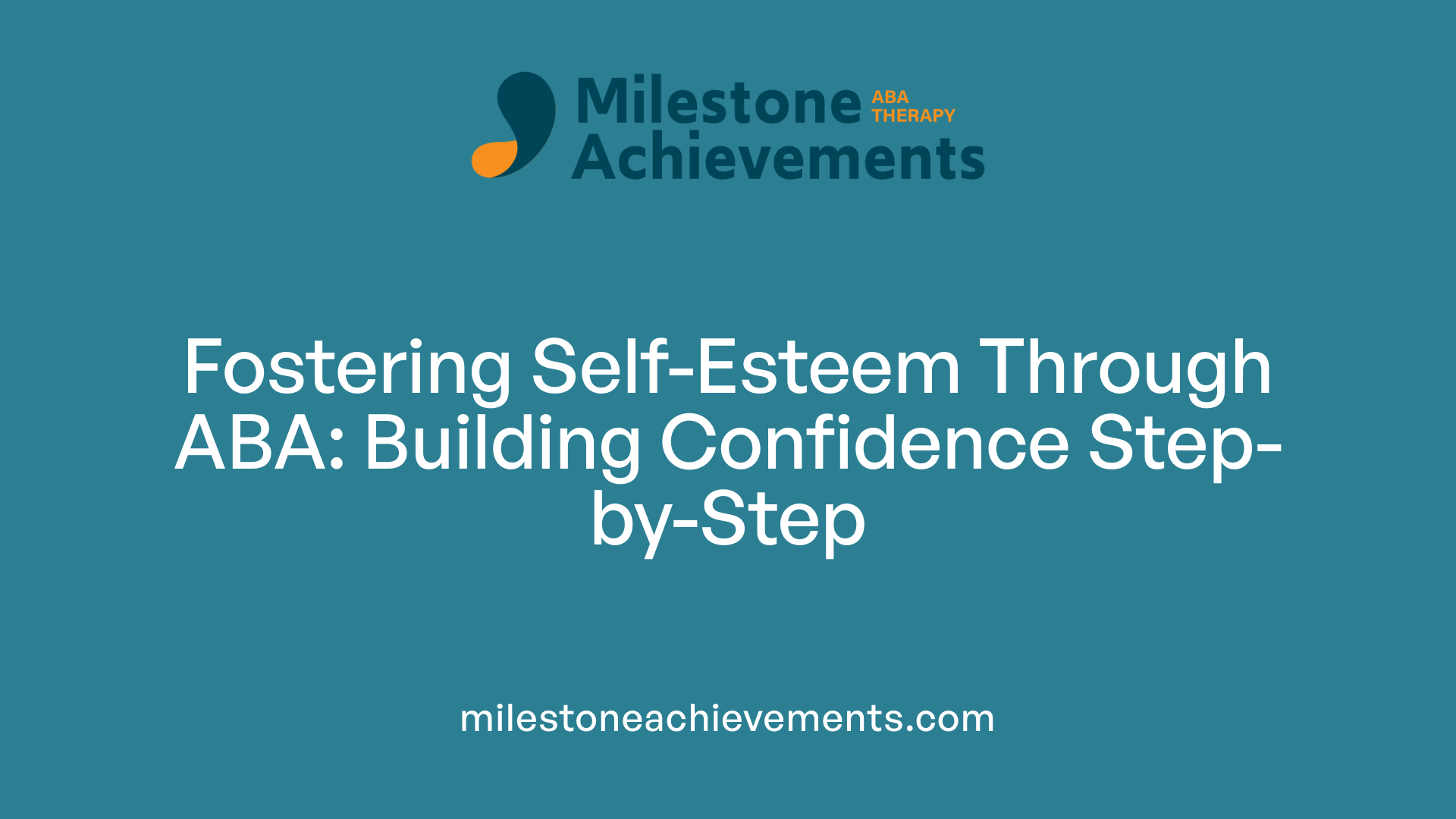 Fostering Self-Esteem Through ABA: Building Confidence Step-by-Step