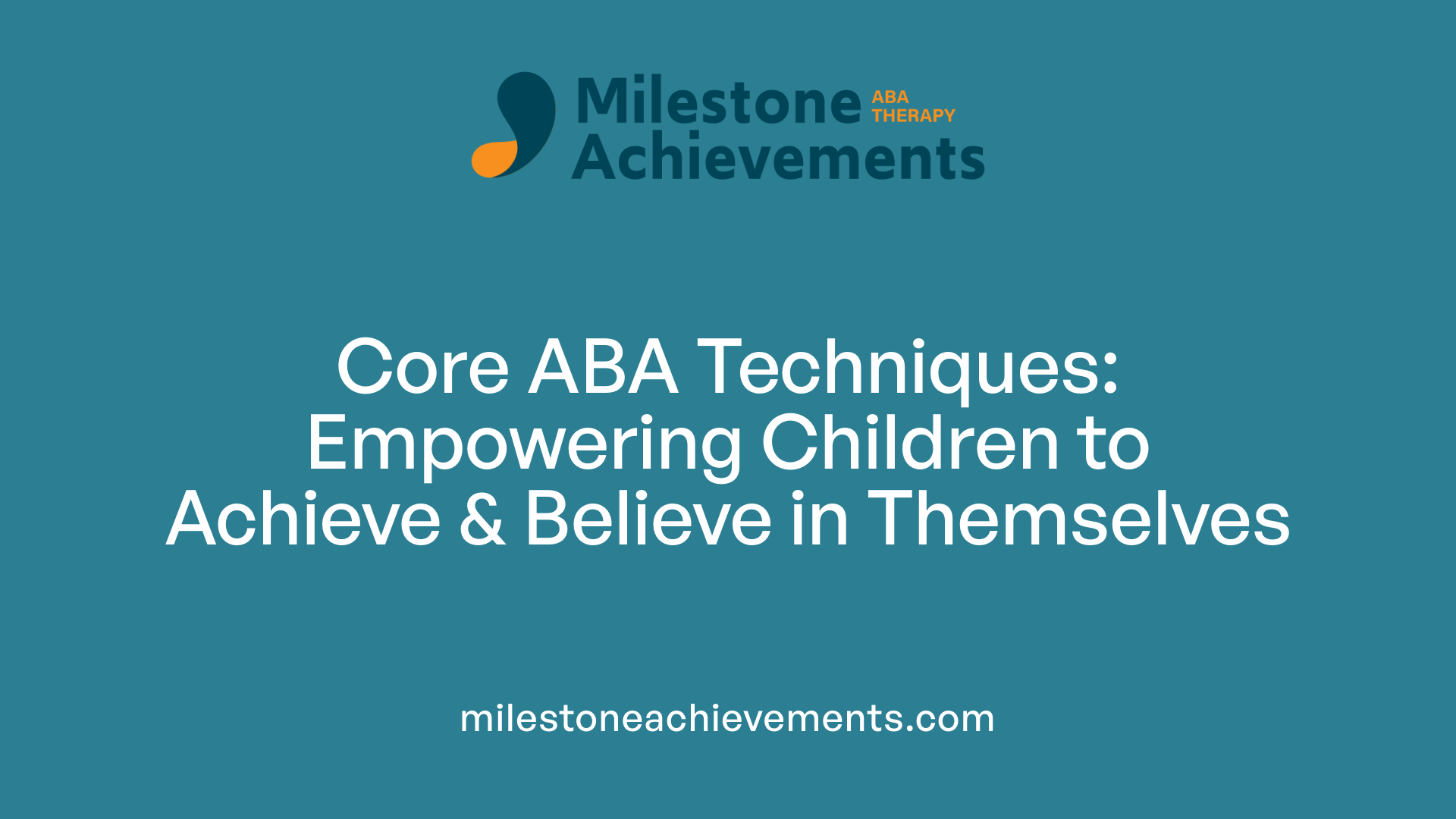 Core ABA Techniques: Empowering Children to Achieve &amp; Believe in Themselves