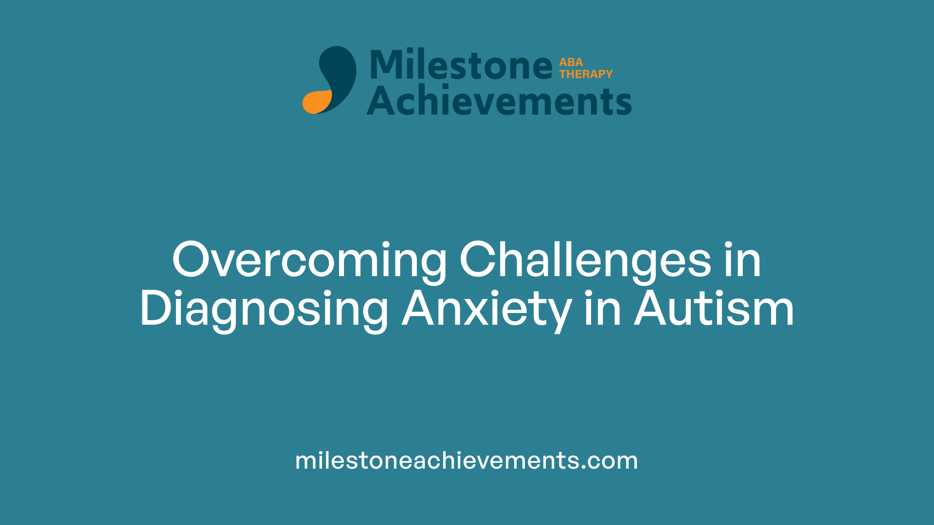Overcoming Challenges in Diagnosing Anxiety in Autism