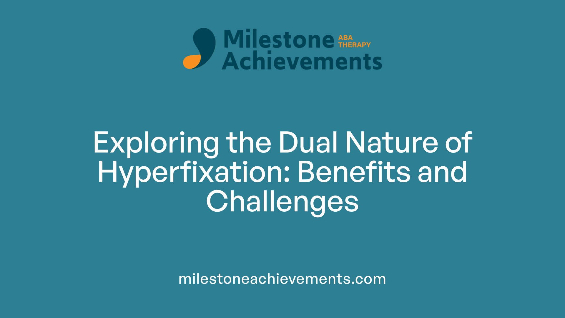 Exploring the Dual Nature of Hyperfixation: Benefits and Challenges