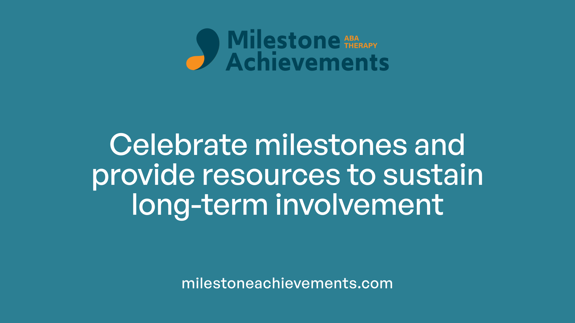Celebrate milestones and provide resources to sustain long-term involvement