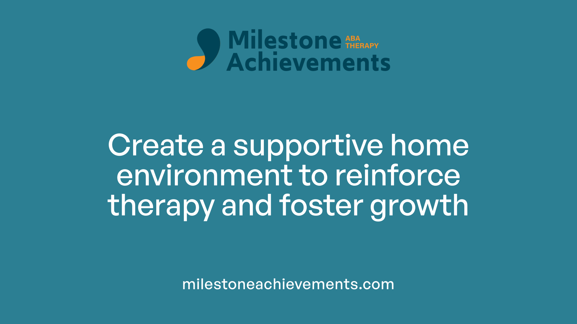 Create a supportive home environment to reinforce therapy and foster growth