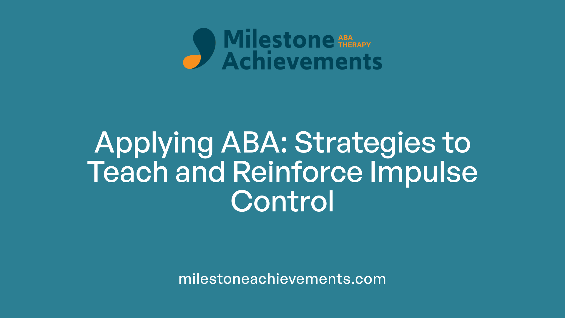 Applying ABA: Strategies to Teach and Reinforce Impulse Control