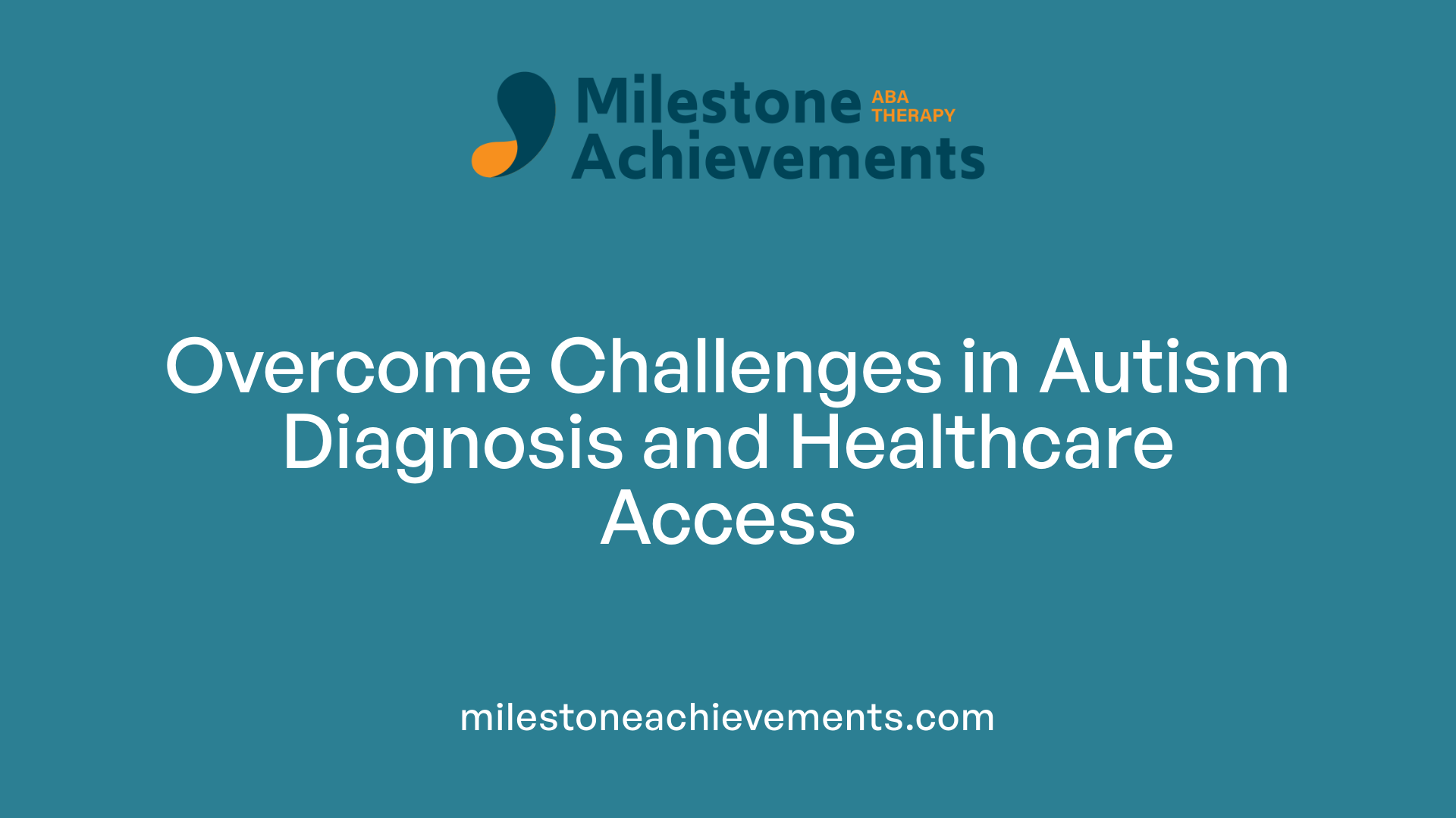 Overcome Challenges in Autism Diagnosis and Healthcare Access