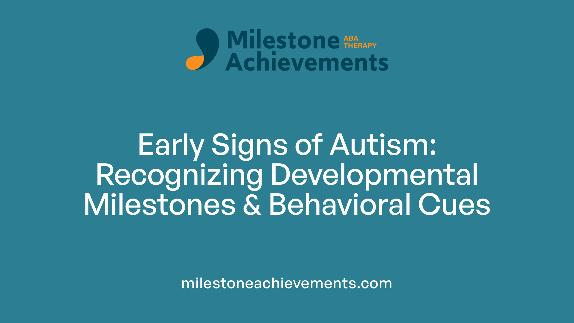 Early Signs of Autism: Recognizing Developmental Milestones &amp; Behavioral Cues