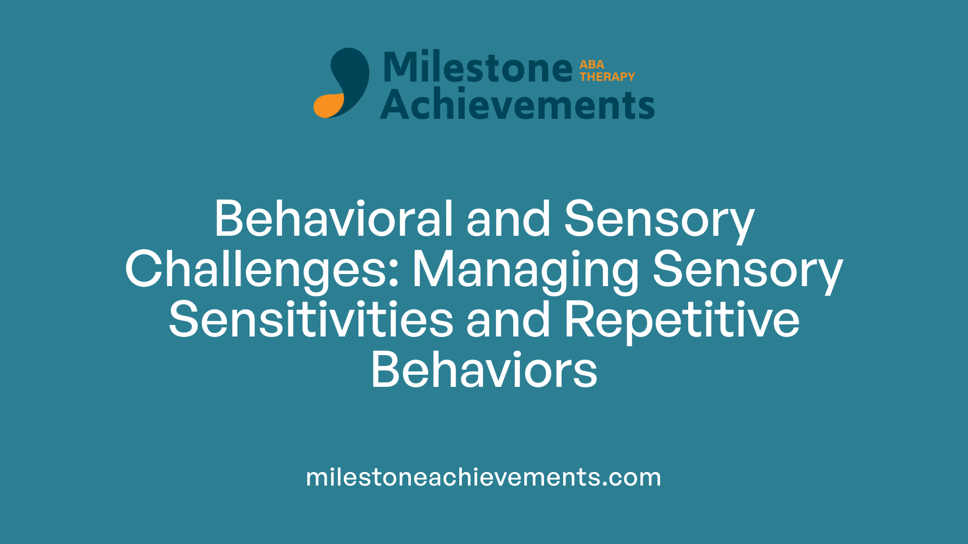 Behavioral and Sensory Challenges: Managing Sensory Sensitivities and Repetitive Behaviors