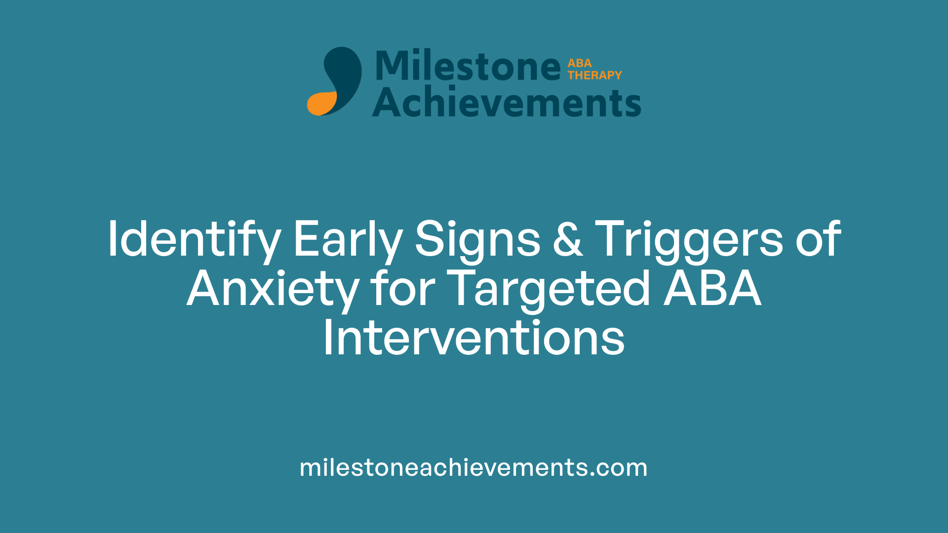 Identify Early Signs &amp; Triggers of Anxiety for Targeted ABA Interventions
