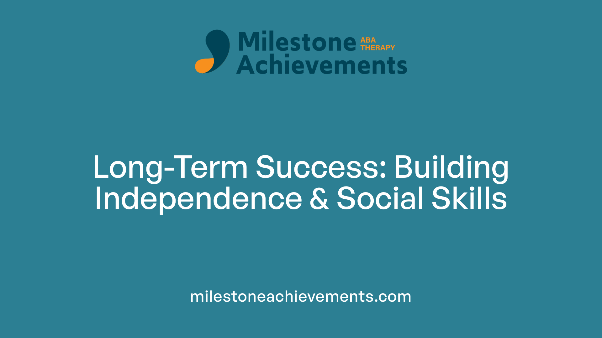 Long-Term Success: Building Independence &amp; Social Skills