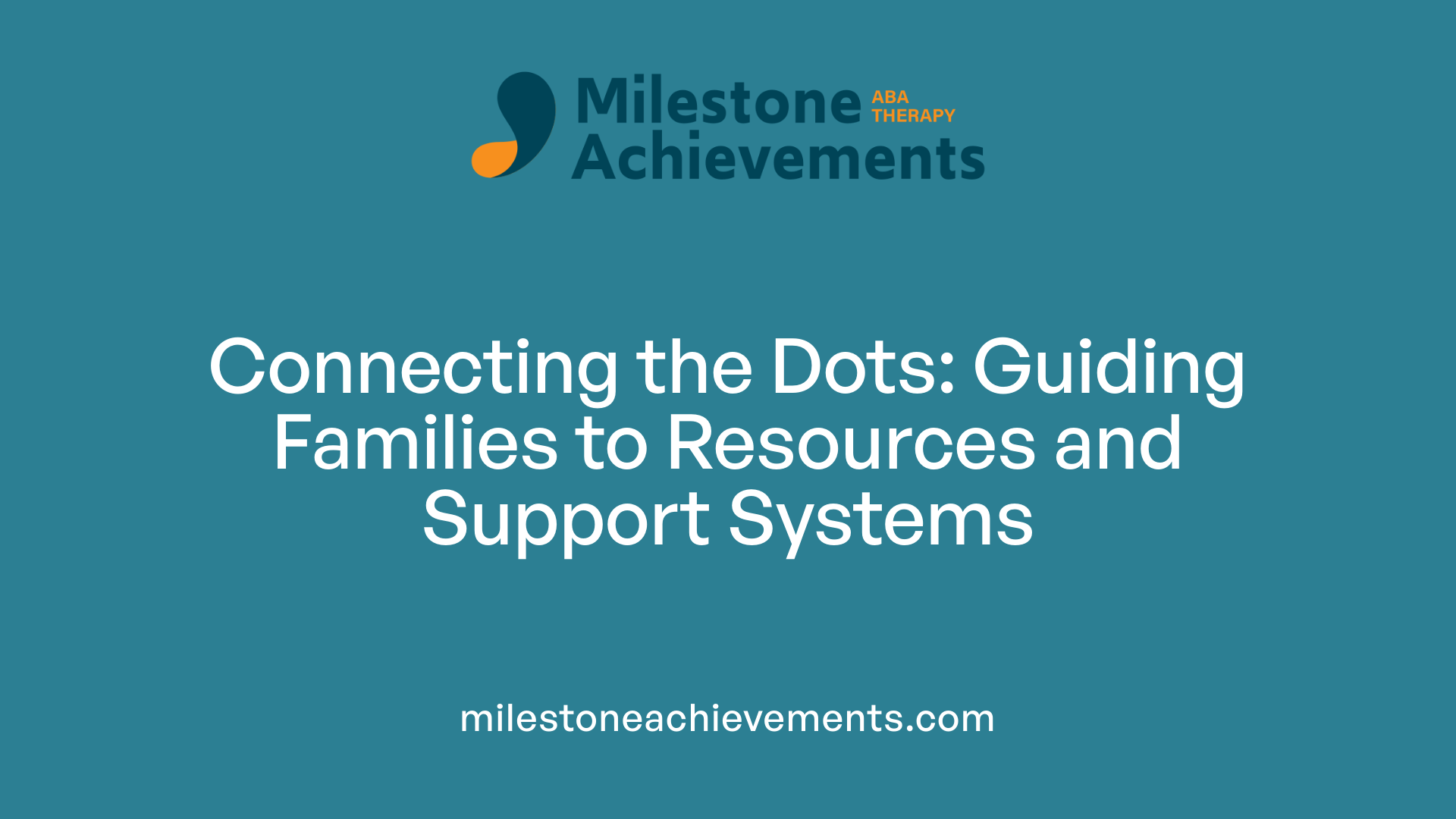 Connecting the Dots: Guiding Families to Resources and Support Systems