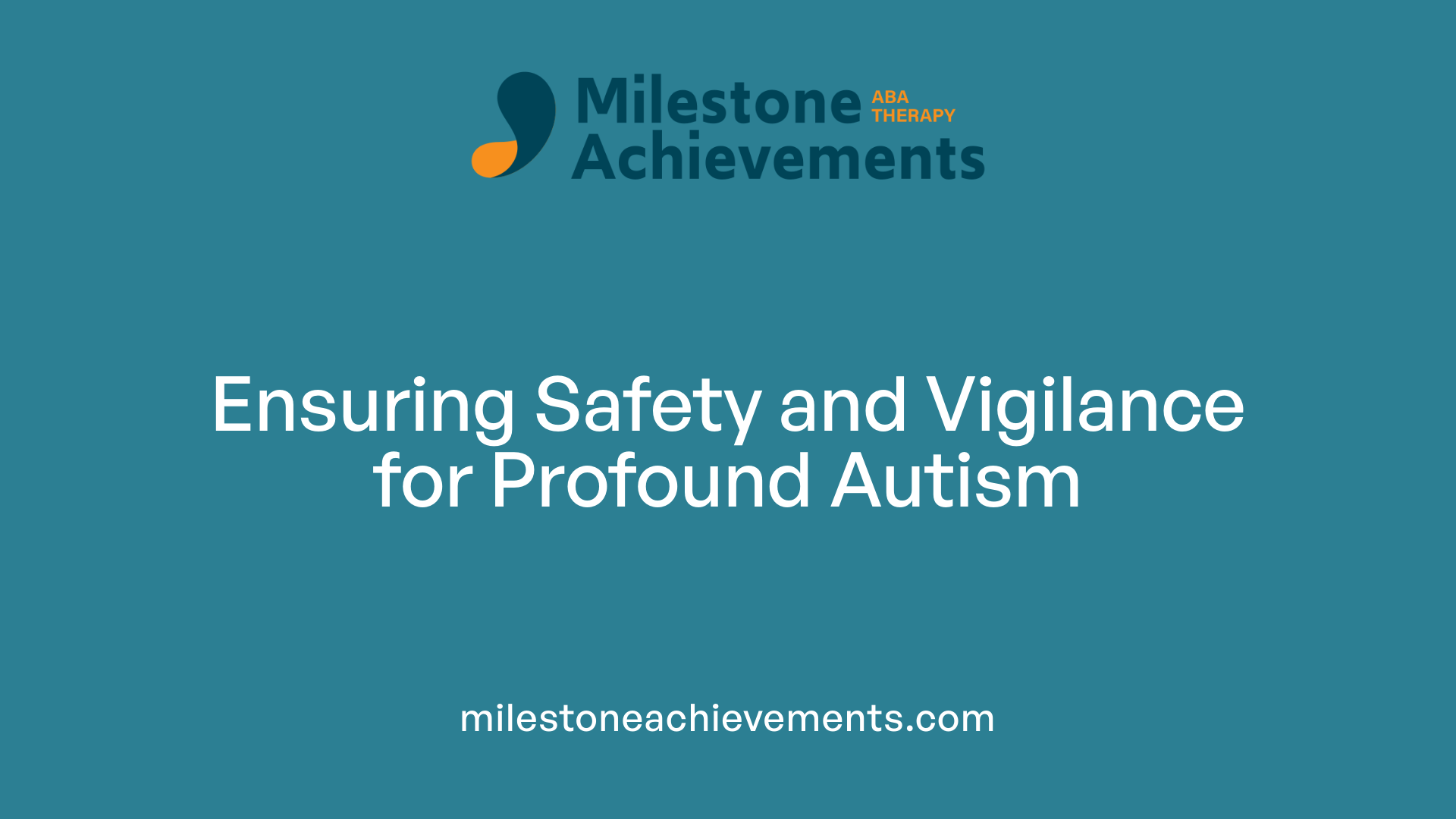 Ensuring Safety and Vigilance for Profound Autism