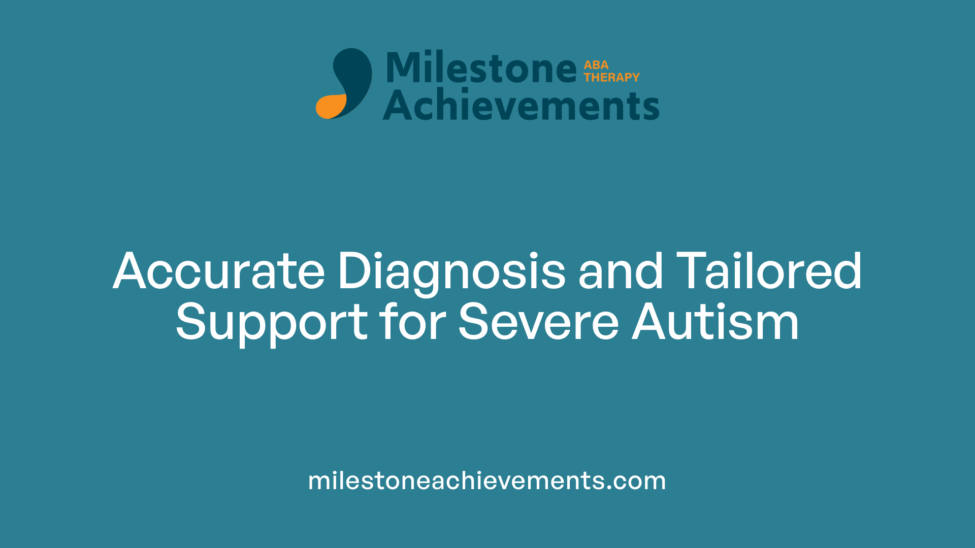 Accurate Diagnosis and Tailored Support for Severe Autism