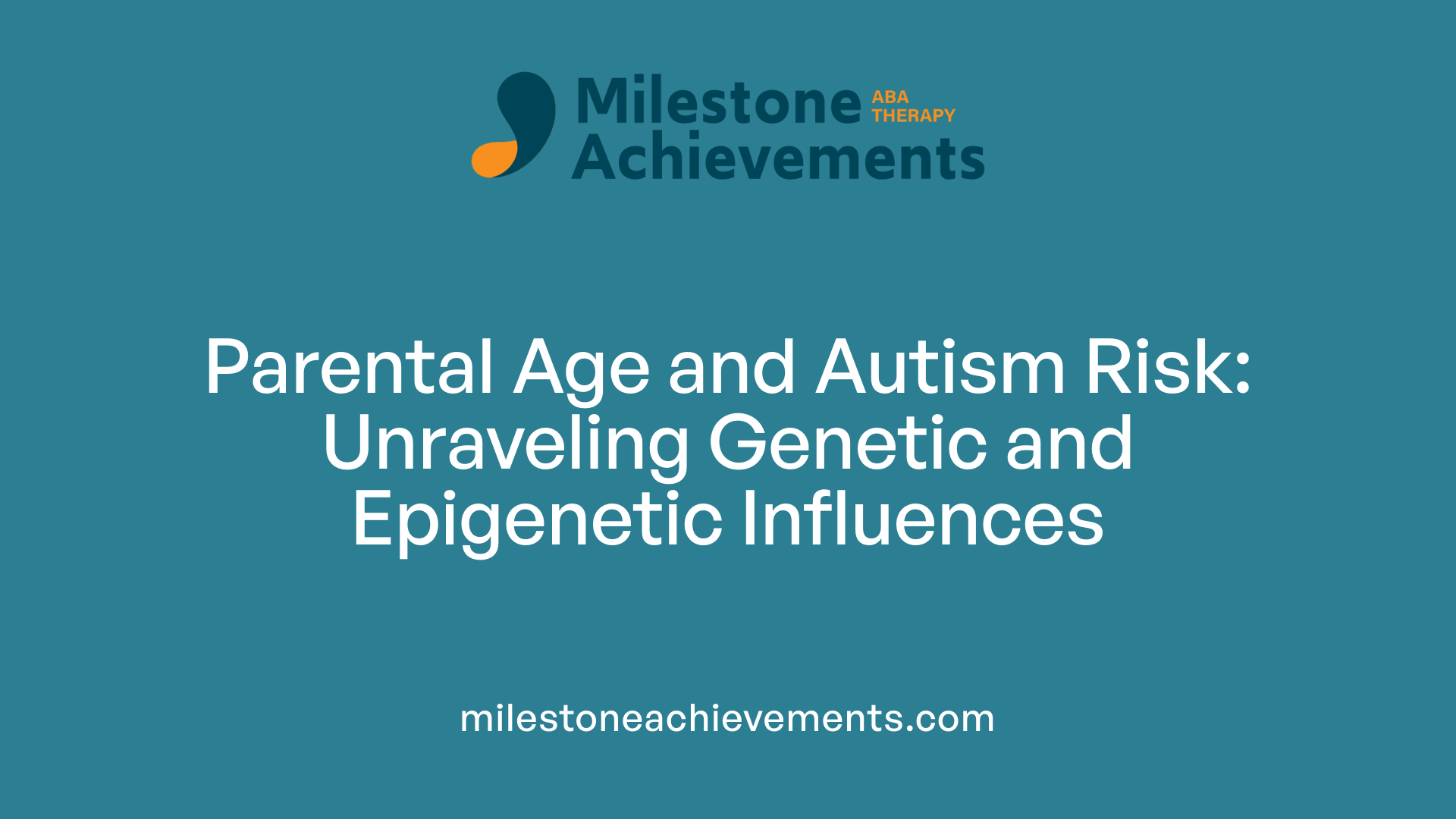 Parental Age and Autism Risk: Unraveling Genetic and Epigenetic Influences