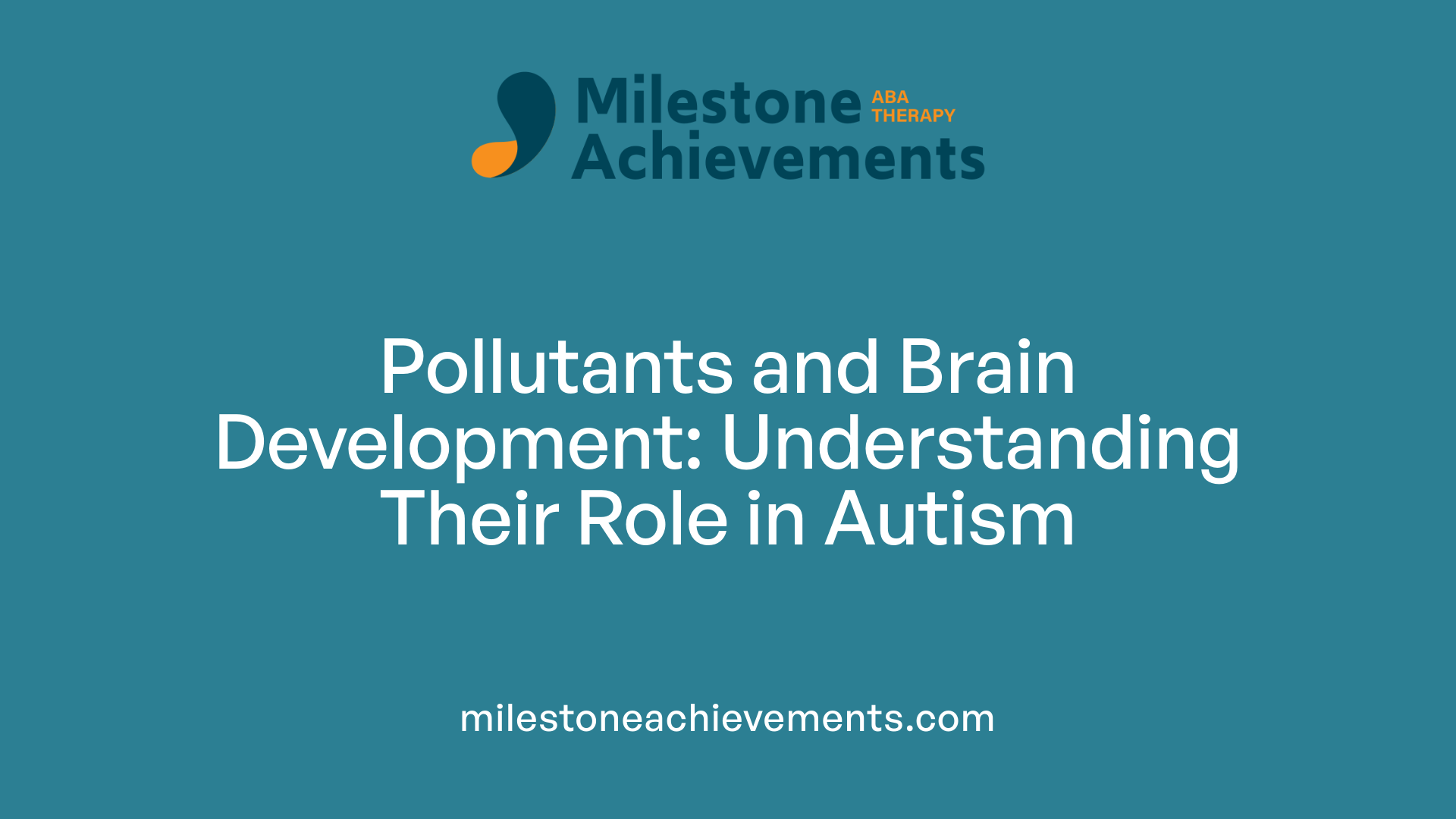 Pollutants and Brain Development: Understanding Their Role in Autism