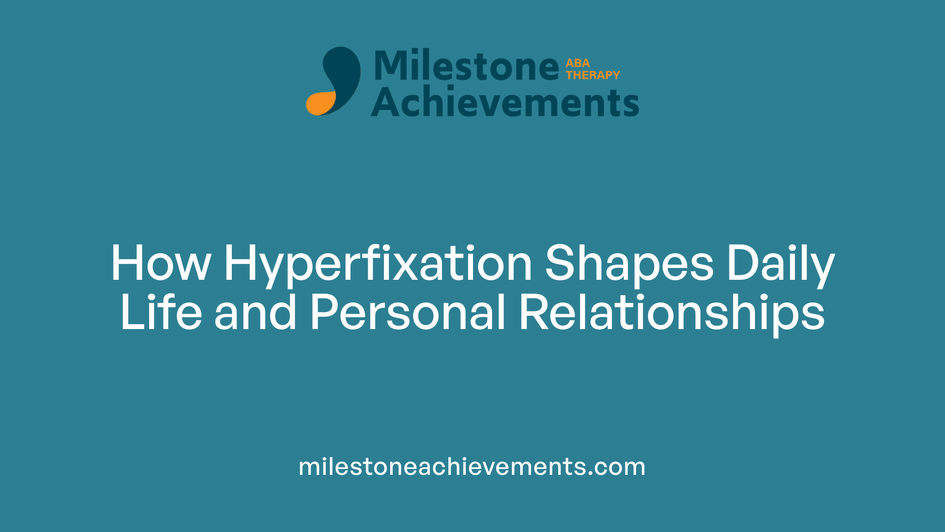 How Hyperfixation Shapes Daily Life and Personal Relationships