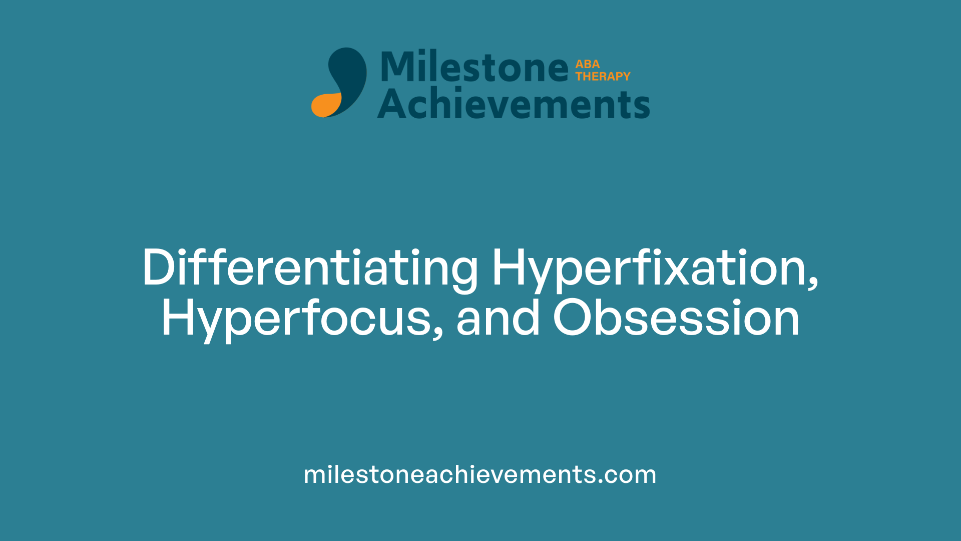 Differentiating Hyperfixation, Hyperfocus, and Obsession