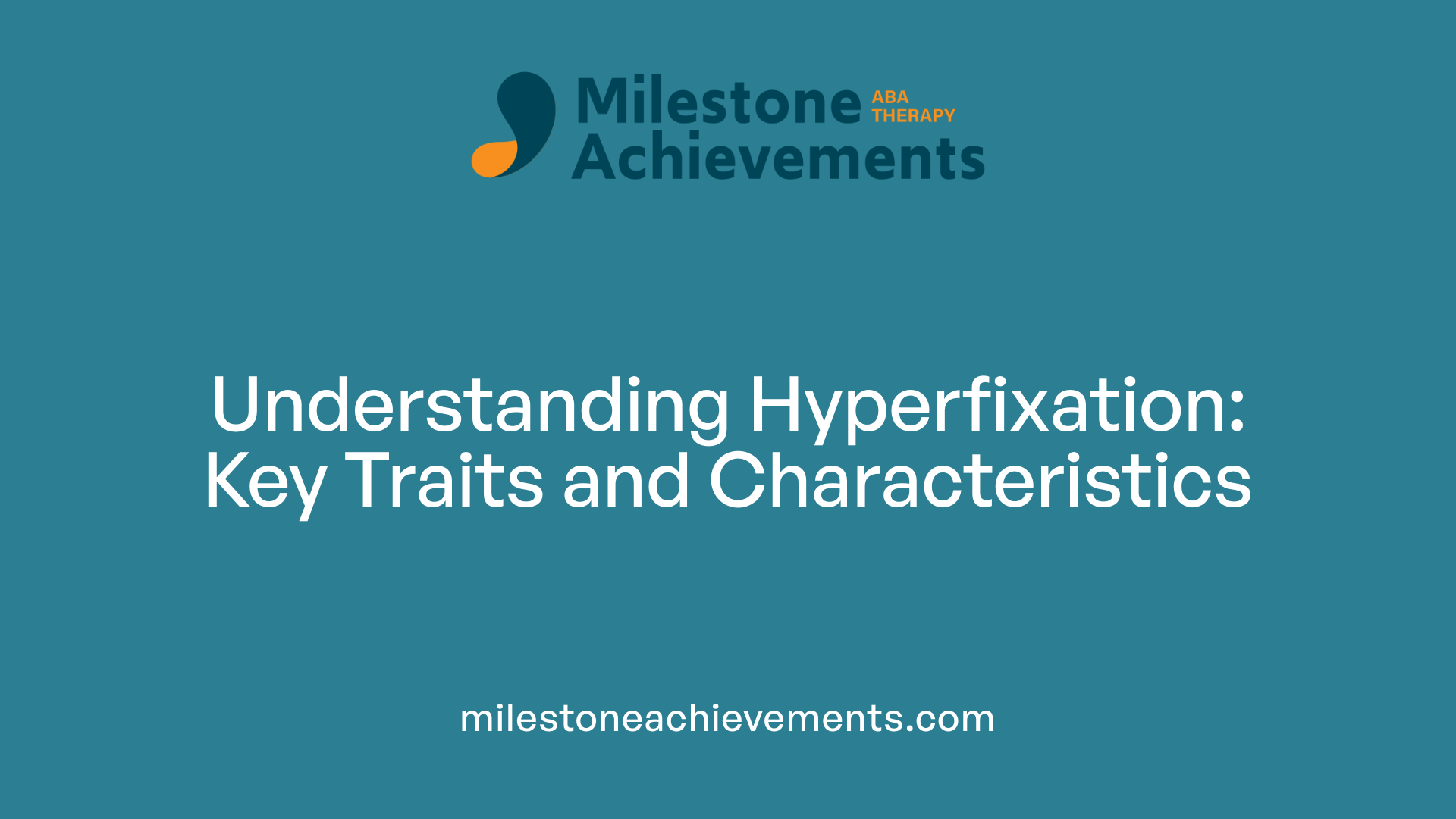 Understanding Hyperfixation: Key Traits and Characteristics
