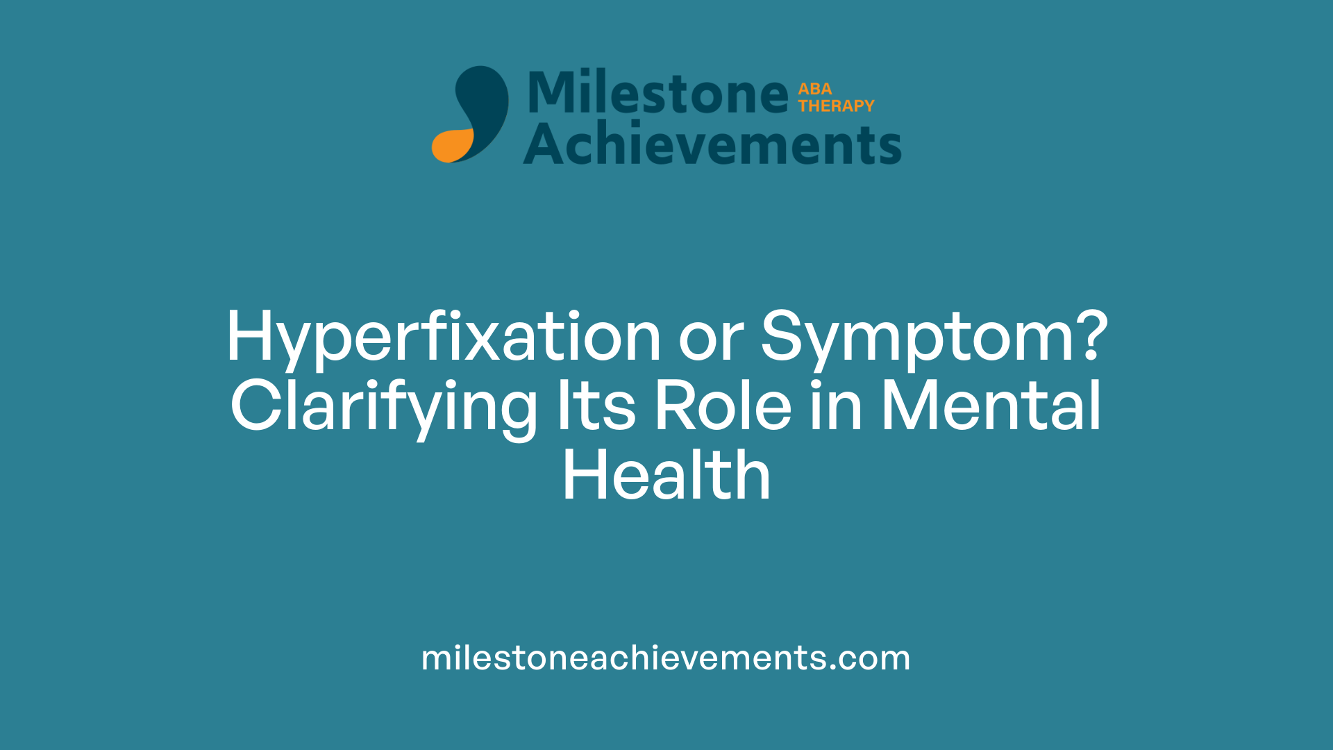 Hyperfixation or Symptom? Clarifying Its Role in Mental Health