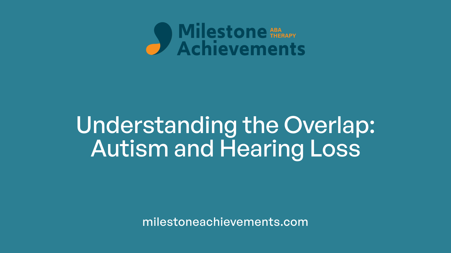 Understanding the Overlap: Autism and Hearing Loss