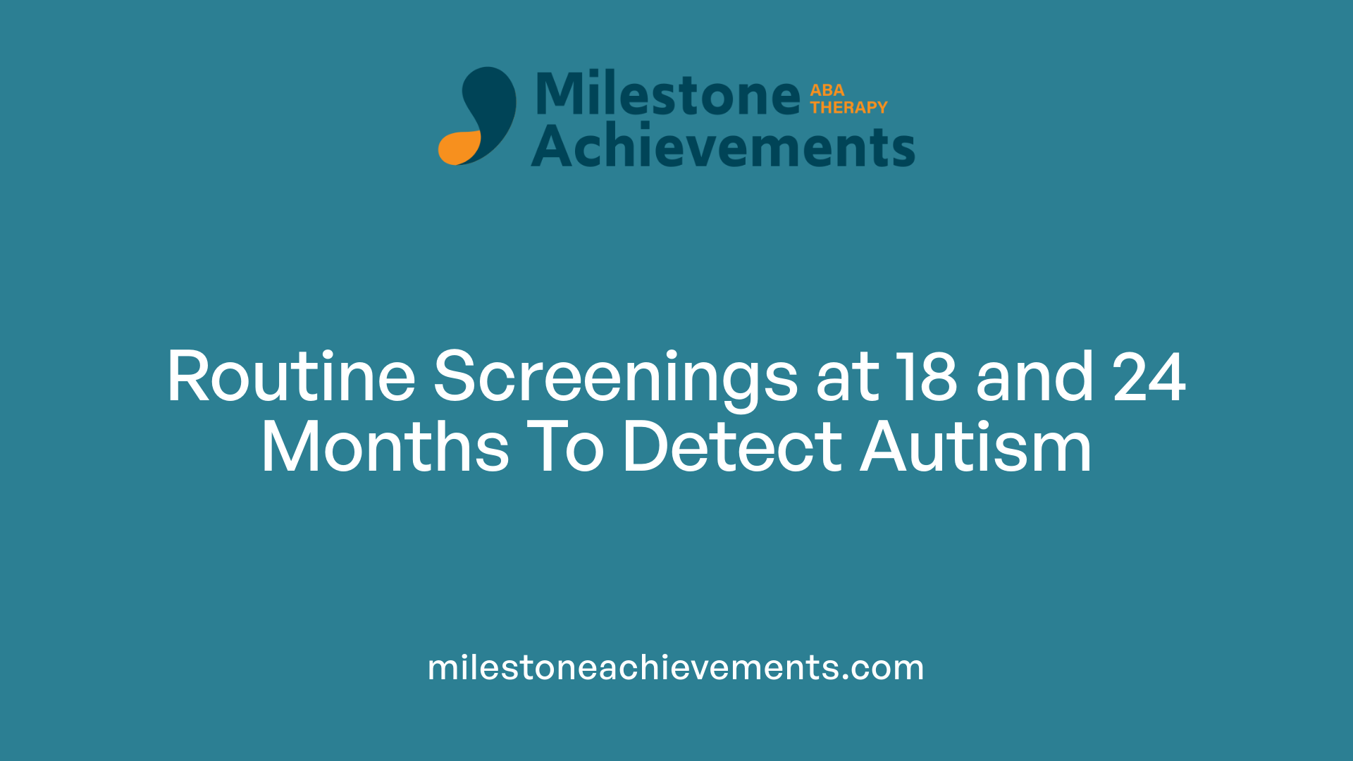 Routine Screenings at 18 and 24 Months To Detect Autism