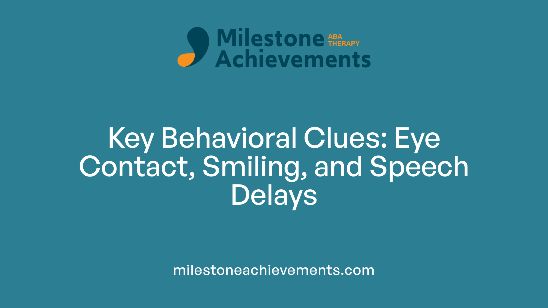 Key Behavioral Clues: Eye Contact, Smiling, and Speech Delays