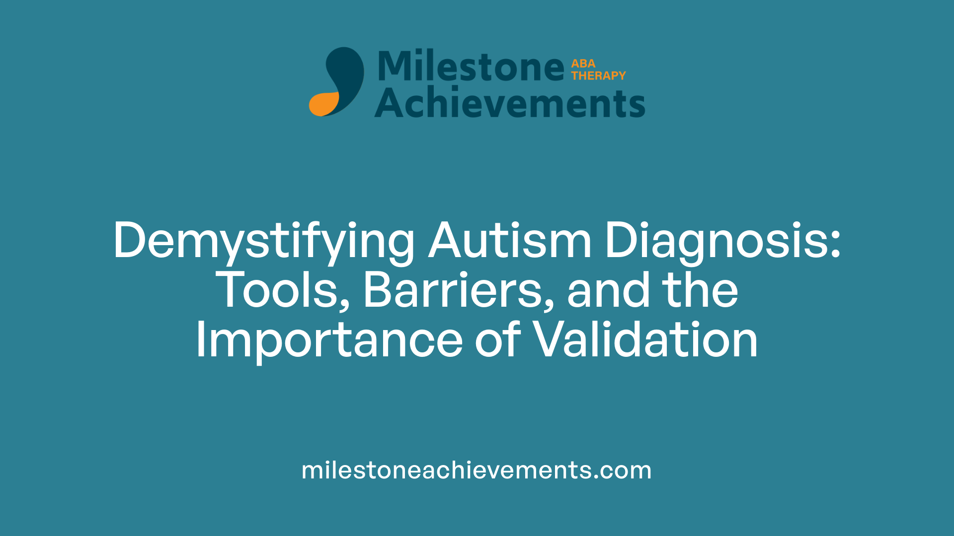 Demystifying Autism Diagnosis: Tools, Barriers, and the Importance of Validation