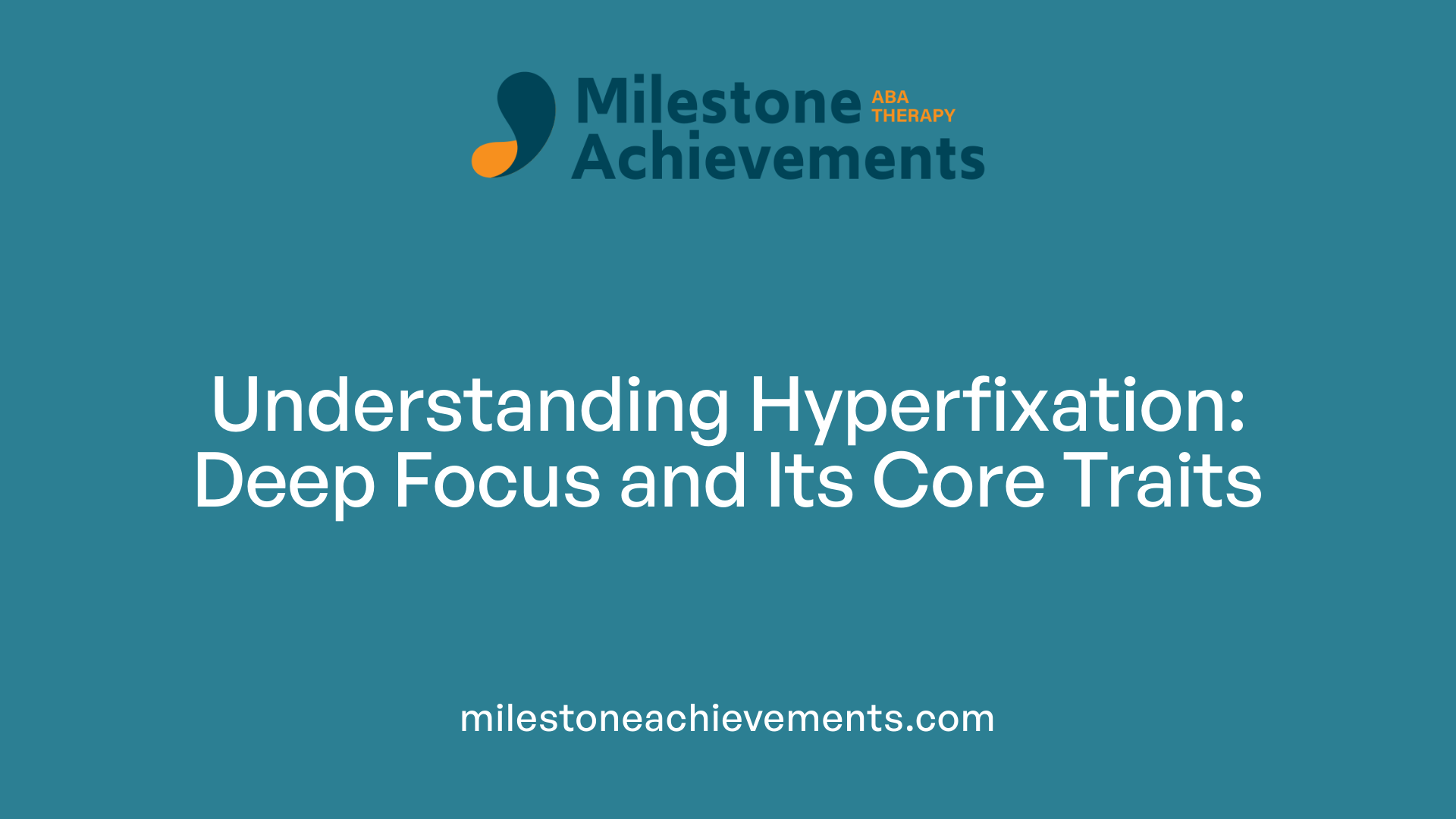 Understanding Hyperfixation: Deep Focus and Its Core Traits