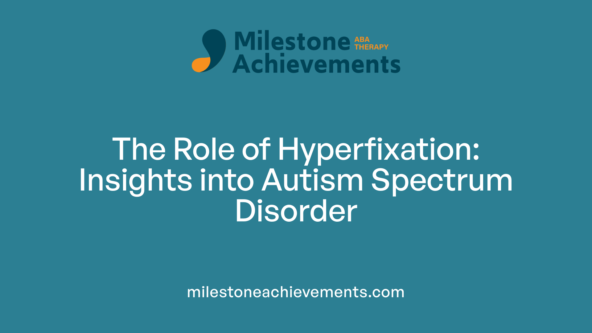 The Role of Hyperfixation: Insights into Autism Spectrum Disorder